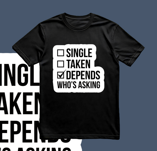 Single taken depends who's asking graphic T-Shirt